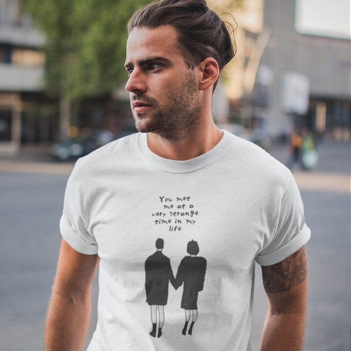 You Met Me at a Very Strange Time in My Life - T - shirt - Forucinema