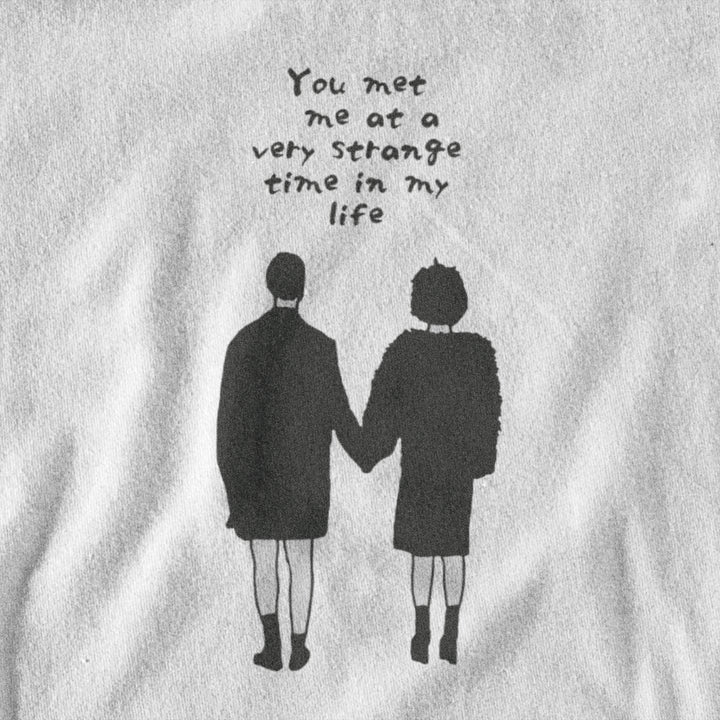 You Met Me at a Very Strange Time in My Life - T - shirt - Forucinema